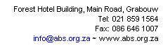 Text Box: Forest Hotel Building, Main Road, Grabouw
Tel: 021 859 1564
Fax: 086 646 1007
info@abs.org.za ~ www.abs.org.za
in
 
